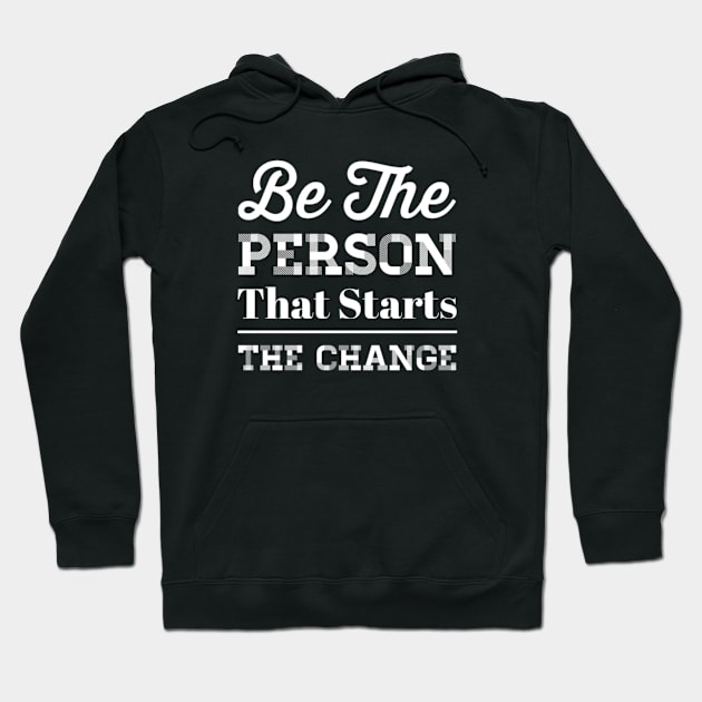 Inspiring Be The Person The Starts The Change Equal Rights Saying Hoodie by egcreations